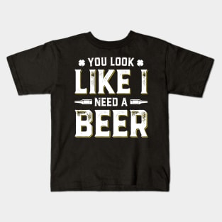 You Look Like I Need A Beer Funny St. Patrick's Day Kids T-Shirt
